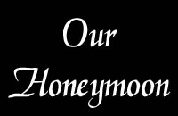 Our Honeymoon(s)